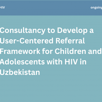 Consultancy to Develop a User-Centered Referral Framework for Children and Adolescents with HIV in Uzbekistan