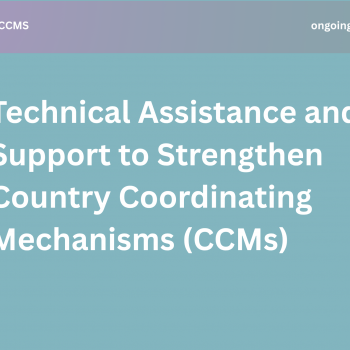 Technical Assistance and Support to Strengthen Country Coordinating Mechanisms (CCMs)